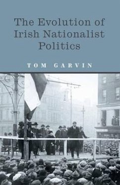 The Evolution of Irish Nationalist Politics - Garvin, Tom