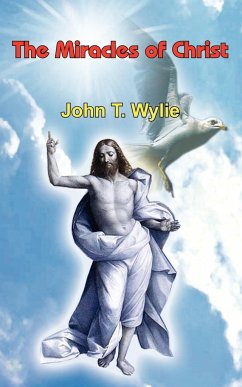 The Miracles of Christ - Wylie, John T.