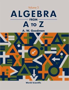 Algebra from A to Z - Volume 3 - Goodman, A W
