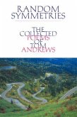 Random Symmetries: The Collected Poems of Tom Andrews Volume 13
