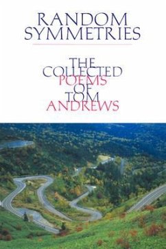 Random Symmetries: The Collected Poems of Tom Andrews Volume 13 - Andrews, Tom