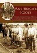 Anthracite Roots: Generations of Coal Mining in Schuylkill County, Pennsylvania - Leonard III, Joseph W.