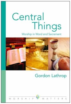 Central Things: Worship in Word and Sacrament - Lathrop, Gordon W.