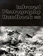 Infrared Photography Handbook - White, Laurie