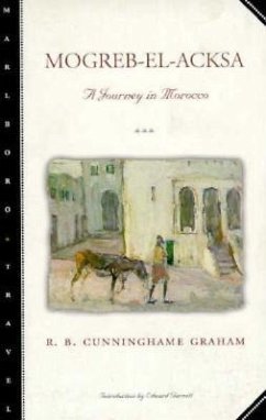 Mogreb-El-Acksa: A Journey in Morocco - Graham, R. B. Cunninghame