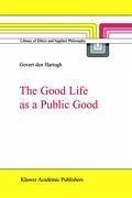 The Good Life as a Public Good - Hartogh, Govert A. den (ed.)