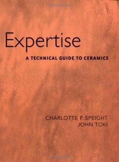 Expertise Expertise Expertise: A Technical Guide to Ceramics a Technical Guide to Ceramics a Technical Guide to Ceramics - Toki, John; Speight, Charlotte