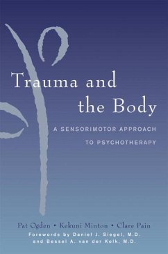 Trauma and the Body - Minton, Kekuni; Ogden, Pat (Sensorimotor Psychotherapy Institute); Pain, Clare