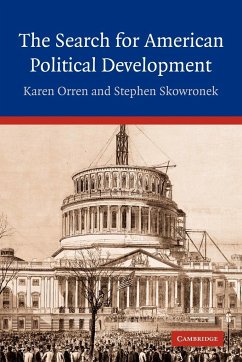 The Search for American Political Development - Orren, Karen; Skowronek, Stephen; Karen, Orren