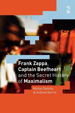 Frank Zappa, Captain Beefheart and the Secret History of Maximalism - Delville, Michel; Norris, Andrew