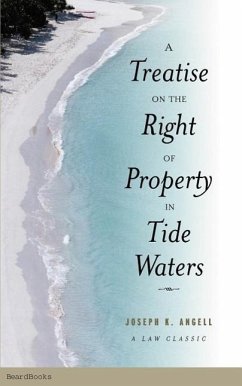 A Treatise on the Right of Property in Tide Waters - Angell, Joseph Kinnicut