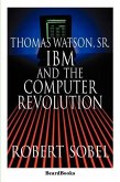 Thomas Watson, Sr.: IBM and the Computer Revolution