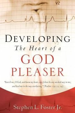 Developing the Heart of A God Pleaser - Foster, Stephen L.