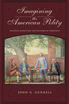 Imagining the American Polity: Political Science and the Discourse of Democracy - Gunnell, John G.