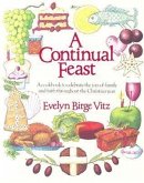 Continual Feast: A Cookbook to Celebrate the Joys of Family & Faith Throughout the Christian Year