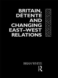 Britain, Detente and Changing East-West Relations - White, Brian