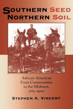Southern Seed, Northern Soil: African-American Farm Communities in the Midwest, 1765-1900 - Vincent, Stephen A.