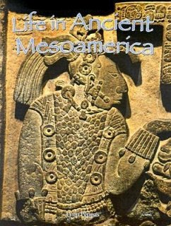 Life in Ancient Mesoamerica - Peppas, Lynn