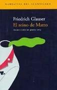 El reino de Matto - Glauser, Friedrich