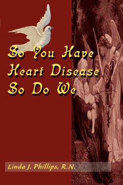 So You Have Heart Disease So Do We - Phillips, Linda J.