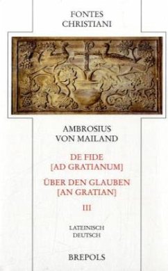 Über den Glauben an Gratian. De fide ad Gratianum / Fontes Christiani (FC) Bd.47/3, Tl.3 - Ambrosius von Mailand