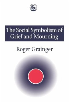 The Social Symbolism of Grief and Mourning - Grainger, Roger