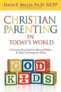 Christian Parenting In Today's World - Miller, David E.