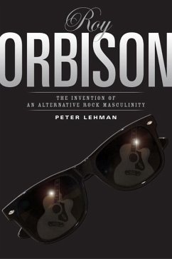 Roy Orbison: Invention of an Alternative Rock Masculinity - Lehman, Peter