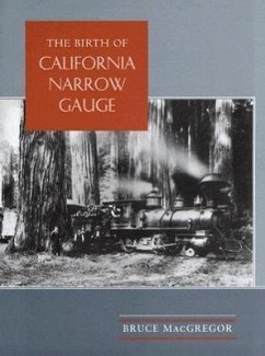 The Birth of California Narrow Gauge - MacGregor, Bruce