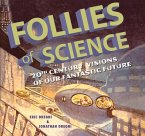 Follies of Science: 20th Century Visions of Our Fantastic Future