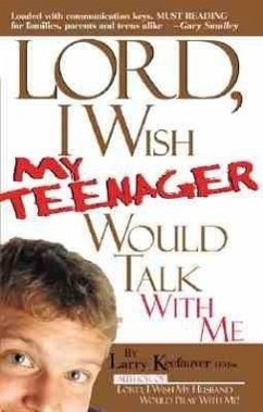 Lord I Wish My Teenager Would Talk with Me: How Can You Know Where Your Teens Really Are in Their Relationship with You and God? - Keefauver, Larry