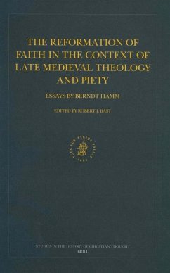 The Reformation of Faith in the Context of Late Medieval Theology and Piety: Essays by Berndt Hamm - Hamm, Berndt
