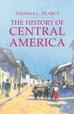 The History of Central America - Pearcy, Thomas L.