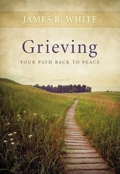 Grieving - Your Path Back to Peace - White, James R.