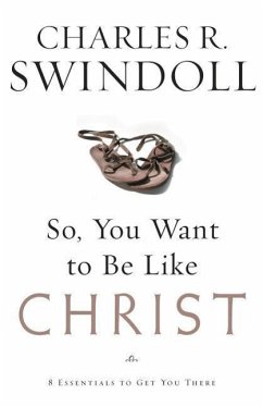 So, You Want to Be Like Christ? - Swindoll, Charles R