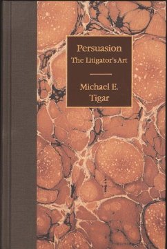 Persuasion: The Litigator's Art - Tigar, Michael E.