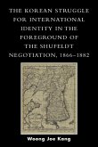 The Korean Struggle for International Identity in the Foreground of the Shufeldt Negotiation, 1866-1882