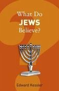 What Do Jews Believe? - Kessler, Edward