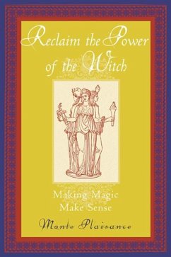 Reclaim the Power of the Witch: Making Magic Make Sense - Plaisance, Monte