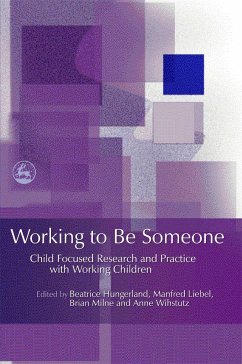 Working to Be Someone: Child Focused Research and Practice with Working Children