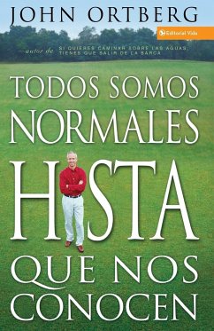 Todos Somos Normales Hasta Que Nos Conocen = Everybody's Normal Till You Get to Know Them - Ortberg, John