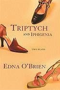 Triptych and Iphigenia: Two Plays - O'Brien, Edna