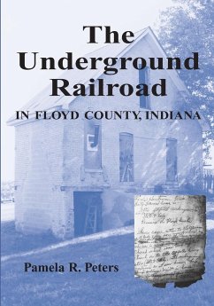 The Underground Railroad in Floyd County, Indiana - Peters, Pamela R.