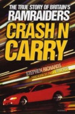 Crash N Carry: The True Story of Britain's Ramraiders - Richards, Stephen