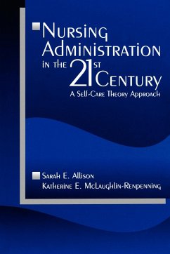 Nursing Administration in the 21st Century - Allison, Sarah E.; McLaughlin-Renpenning, Katherine E.; Renpenning, Kathie McLaughlin