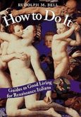 How to Do It: Guides to Good Living for Renaissance Italians