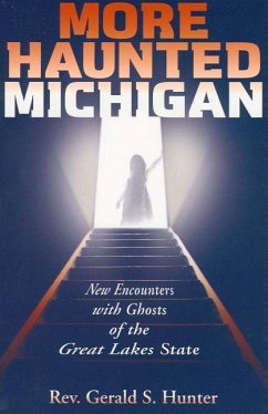 More Haunted Michigan: New Encounters with Ghosts of the Great Lakes State - Hunter, Gerald S.