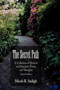 The Secret Path: A Collection of Mystical and Romantic Poetry and Thoughts - Sadigh, Micah R.