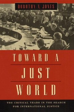 Toward a Just World: The Critical Years in the Search for International Justice - Jones, Dorothy V.