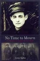 No Time to Mourn: The True Story of a Jewish Partisan Fighter - Kahn, Leon